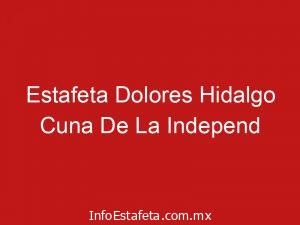 Estafeta Dolores Hidalgo Cuna De La Independ