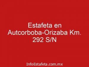 Estafeta en Autcorboba-Orizaba Km. 292 S/N