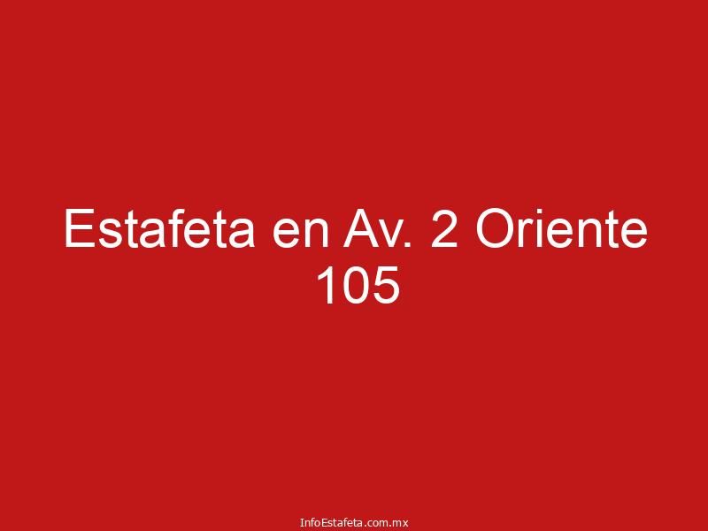 Estafeta en Av. 2 Oriente 105