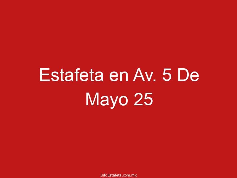Estafeta en Av. 5 De Mayo 25
