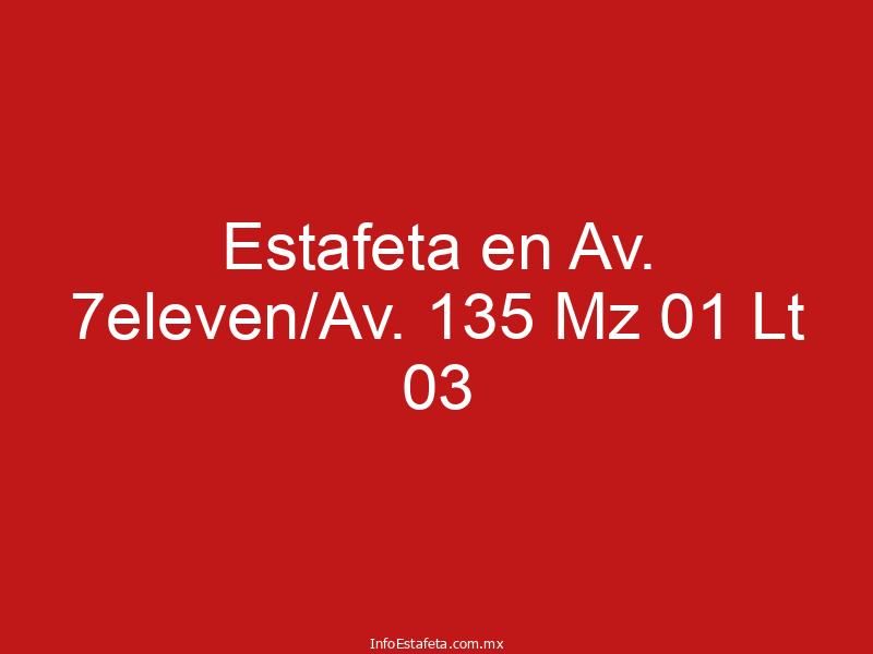 Estafeta en Av. 7eleven/Av. 135 Mz 01 Lt 03
