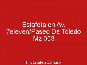 Estafeta en Av. 7eleven/Paseo De Toledo Mz 003