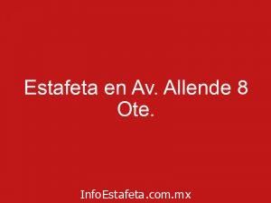 Estafeta en Av. Allende 8 Ote.