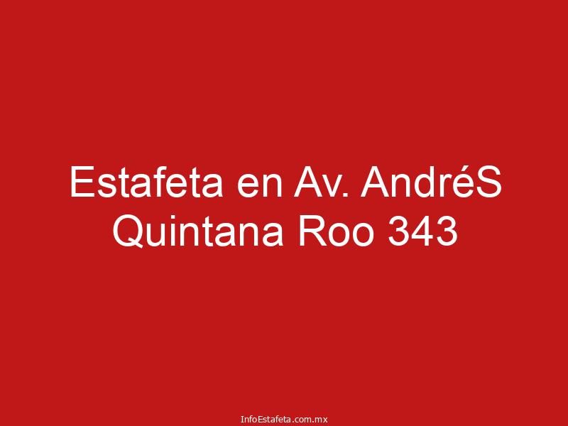 Estafeta en Av. AndréS Quintana Roo 343