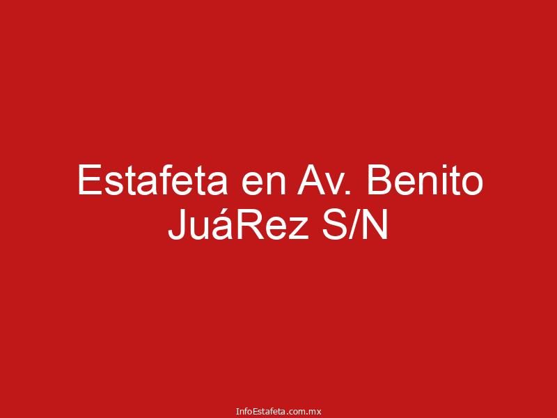 Estafeta en Av. Benito JuáRez S/N