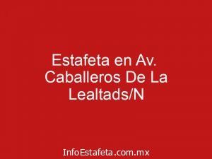 Estafeta en Av. Caballeros De La Lealtads/N
