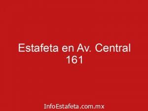 Estafeta en Av. Central 161