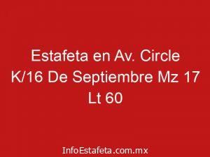 Estafeta en Av. Circle K/16 De Septiembre Mz 17 Lt 60