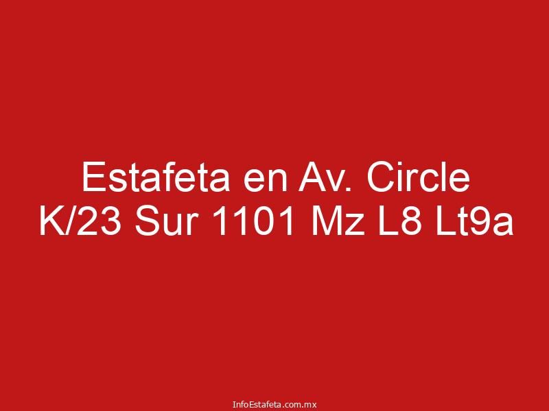 Estafeta en Av. Circle K/23 Sur 1101 Mz L8 Lt9a