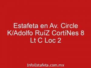 Estafeta en Av. Circle K/Adolfo RuíZ CortíNes 8 Lt C Loc 2