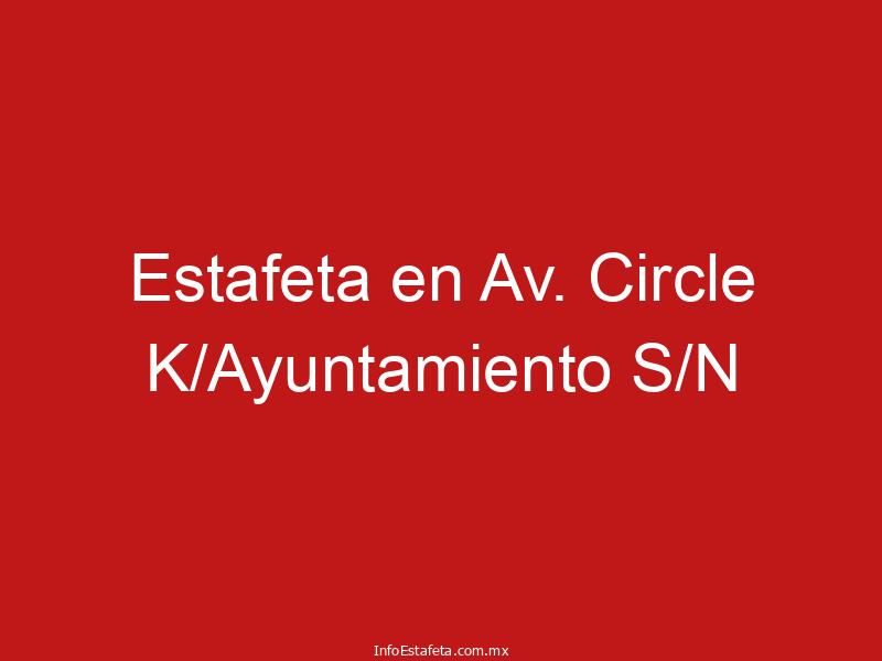 Estafeta en Av. Circle K/Ayuntamiento S/N