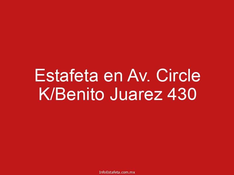 Estafeta en Av. Circle K/Benito Juarez 430