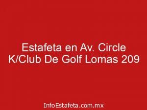 Estafeta en Av. Circle K/Club De Golf Lomas 209