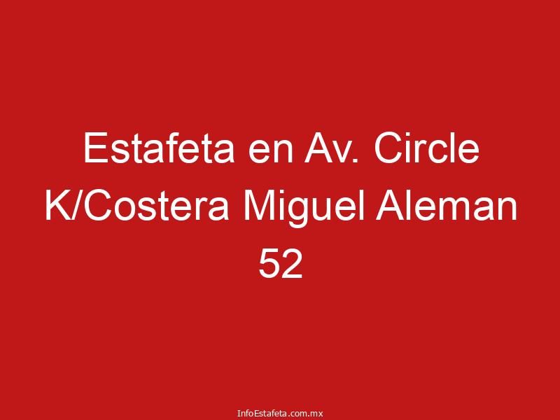 Estafeta en Av. Circle K/Costera Miguel Aleman 52