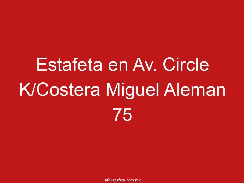 Estafeta en Av. Circle K/Costera Miguel Aleman 75