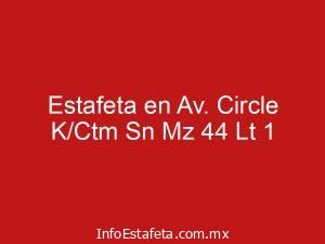 Estafeta en Av. Circle K/Ctm Sn Mz 44 Lt 1