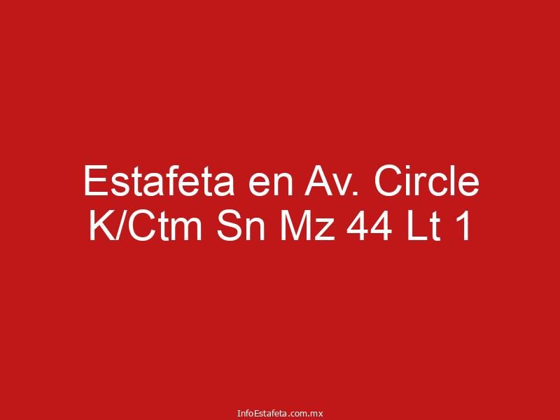 Estafeta en Av. Circle K/Ctm Sn Mz 44 Lt 1