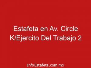 Estafeta en Av. Circle K/Ejercito Del Trabajo 2