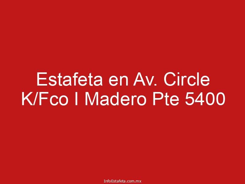 Estafeta en Av. Circle K/Fco I Madero Pte 5400