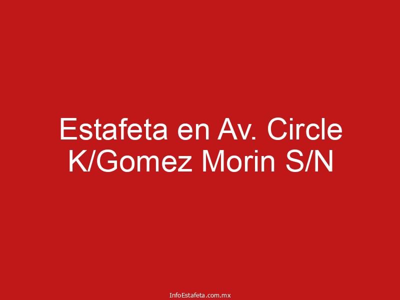 Estafeta en Av. Circle K/Gomez Morin S/N