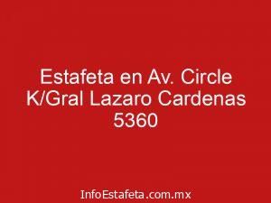 Estafeta en Av. Circle K/Gral Lazaro Cardenas 5360
