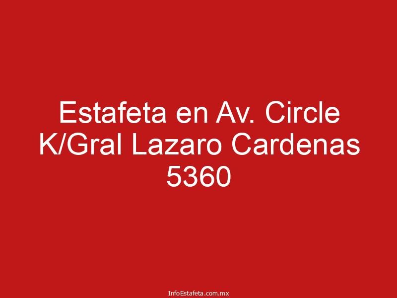 Estafeta en Av. Circle K/Gral Lazaro Cardenas 5360