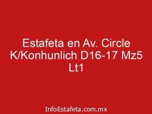 Estafeta en Av. Circle K/Konhunlich D16-17 Mz5 Lt1
