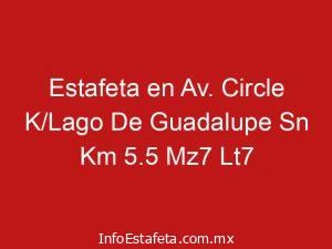 Estafeta en Av. Circle K/Lago De Guadalupe Sn Km 5.5 Mz7 Lt7