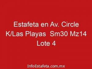 Estafeta en Av. Circle K/Las Playas  Sm30 Mz14 Lote 4