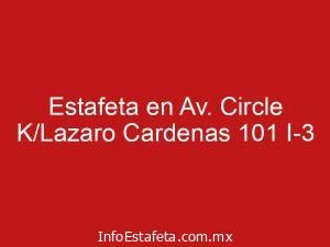 Estafeta en Av. Circle K/Lazaro Cardenas 101 I-3