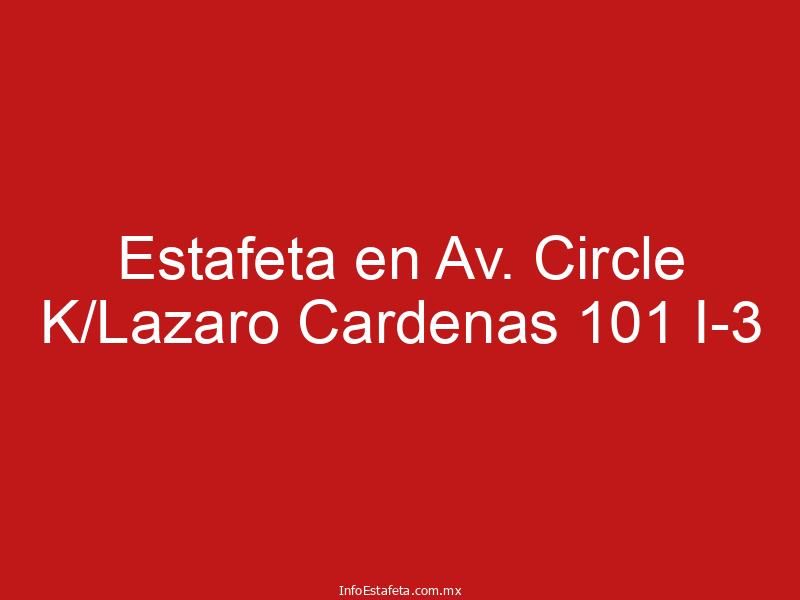 Estafeta en Av. Circle K/Lazaro Cardenas 101 I-3