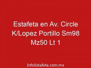 Estafeta en Av. Circle K/Lopez Portillo Sm98 Mz50 Lt 1