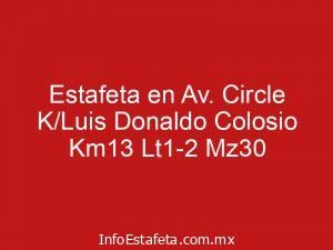 Estafeta en Av. Circle K/Luis Donaldo Colosio Km13 Lt1-2 Mz30