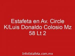 Estafeta en Av. Circle K/Luis Donaldo Colosio Mz 58 Lt 2