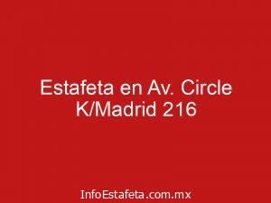 Estafeta en Av. Circle K/Madrid 216