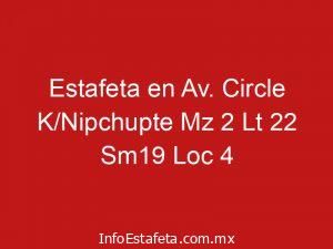 Estafeta en Av. Circle K/Nipchupte Mz 2 Lt 22 Sm19 Loc 4