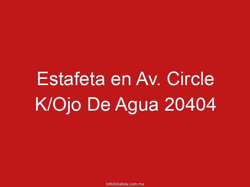 Estafeta en Av. Circle K/Ojo De Agua 20404