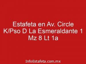 Estafeta en Av. Circle K/Pso D La Esmeraldante 1 Mz 8 Lt 1a