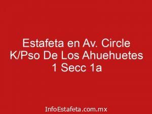 Estafeta en Av. Circle K/Pso De Los Ahuehuetes 1 Secc 1a