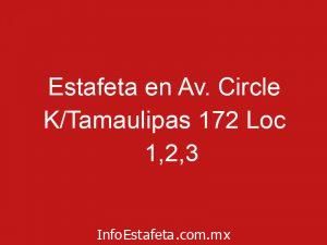 Estafeta en Av. Circle K/Tamaulipas 172 Loc 1,2,3