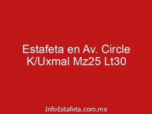Estafeta en Av. Circle K/Uxmal Mz25 Lt30