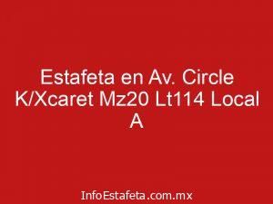 Estafeta en Av. Circle K/Xcaret Mz20 Lt114 Local A