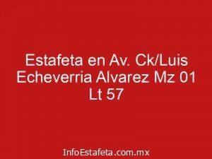 Estafeta en Av. Ck/Luis Echeverria Alvarez Mz 01 Lt 57