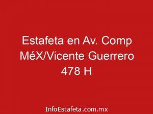 Estafeta en Av. Comp MéX/Vicente Guerrero 478 H