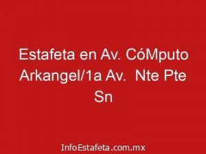 Estafeta en Av. CóMputo Arkangel/1a Av.  Nte Pte Sn