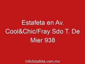 Estafeta en Av. Cool&Chic/Fray Sdo T. De Mier 938