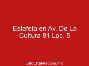 Estafeta en Av. De La Cultura 81 Loc. 5