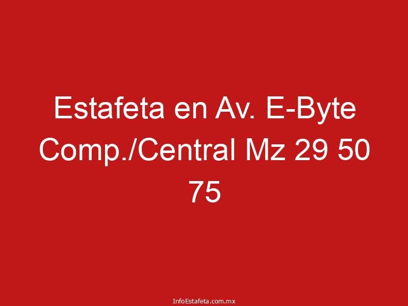 Estafeta en Av. E-Byte Comp./Central Mz 29 50 75