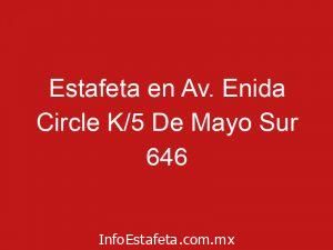 Estafeta en Av. Enida Circle K/5 De Mayo Sur 646
