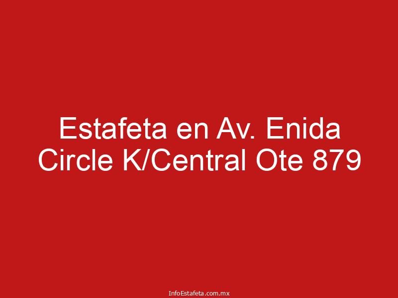 Estafeta en Av. Enida Circle K/Central Ote 879